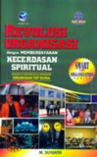 REVOLUSI ORGANISASI DENGAN MEMBERDAYAKAN KECERDASAN SPIRITUAL; BELAJAR DARI KESUKSESAN DAN KEGAGALAN ORGANISASI TOP DUNIA