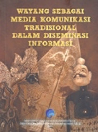 WAYANG SEBAGAI MEDIA KOMUNIKASI TRADISIONAL DALAM DISEMINASI INFORMASI