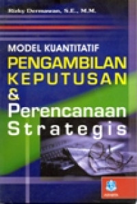 MODEL KUANTITATIF PENGAMBILAN KEPUTUSAN DAN PERENCANAAN STRATEGIS