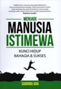 MENJADI MANUSIA ISTIMEWA (KUNCI HIDUP BAHAGIA DAN SUKSES)