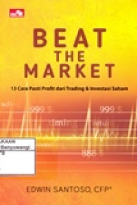 BEAT THE MARKET (13 CARA PASTI PROFIT DARI TRADING DAN INVESTASI SAHAM)