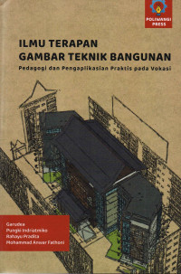 Image of ILMU TERAPAN GAMBAR TEKNIK BANGUNAN: PEDAGOGI DAN PENGAPLIKASIAN PRAKTIS PADA VOKASI