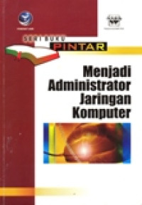 SERI BUKU PINTAR MENJADI ADMINISTRATOR JARINGAN KOMPUTER