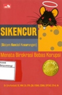 SIKENCUR (SISTEM KENDALI KECURANGAN) MENATA BIROKRASI BEBAS KORUPSI