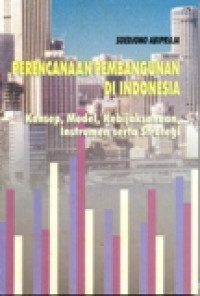 PERENCANAAN PEMBANGUNAN DI INDONESIA (KONSEP,MODEL,KEBIJAKSANAAN,ISNTRUMEN SERTA STRATEGI)