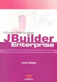 MUDAH MENGUASAI JBUILDER ENTERPRISE STUDI KASUS : MEMBUAT APLIKASI DATABASE