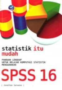 STATISTIK ITU MUDAH: panduan lengkap untuk belajar komputasi statistik menggunakan spss 16