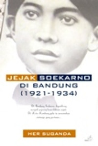 JEJAK SOEKARNO DI BANDUNG (1921-1934)