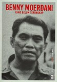 BENNY MOERDANI (YANG BELUM TERUNGKAP)