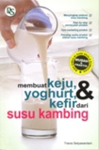 MEMBUAT KEJU, YOGHURT, DAN KEFIR DARI SUSU KAMBING