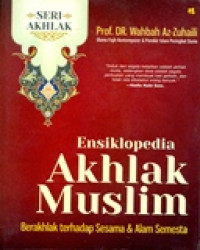 ENSIKLOPEDIA AKHLAK MUSLIM BERAKHLAK TERHADAP SESAMA DAN ALAM SEMESTA