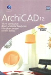 archicad 12 teknisi pembuatan desain arsitektur bangunan delengkapi dengan contoh aplikasi