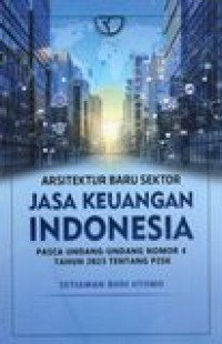 Image of ARSITEKTUR BARU SEKTOR JASA KEUANGAN INDONESIA (PASCA UNDANG-UNDANG NOMOR 4 TAHUN 2023 TENTANG P2SK