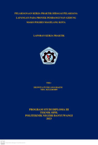 PELAKSANAAN KERJA PRAKTIK SEBAGAI PELAKSANA LAPANGAN PADA PROYEK PEMBANGUNAN GEDUNG MAKO POLRES MAGELANG KOTA