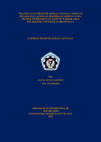 PELAKSANAAN PRAKTIK KERJA LAPANGAN SEBAGAI PELAKSANA LAPANGAN PEKERJAAN GEDUNG PADA PROYEK PEMBANGUNAN GEDUNG PARKIR AREA POLIKLINIK UNIVERSITAS BRAWIJAYA