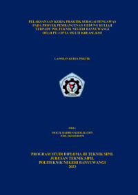 PELAKSANAAN KERJA PRAKTIK SEBAGAI PENGAWAS PADA PROYEK PEMBANGUNAN GEDUNG KULIAH\R\NTERPADU POLITEKNIK NEGERI BANYUWANGI OLEH PT. CIPTA MULTI KREASI, KSO