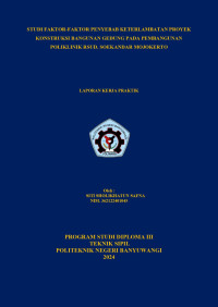 STUDI FAKTOR-FAKTOR PENYEBAB KETERLAMBATAN PROYEK KONSTRUKSI BANGUNAN GEDUNG PADA PEMBANGUNAN POLIKLINIK RSUD. SOEKANDAR MOJOKERTO