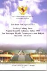 PANDUAN PEMASYARAKATAN UNDANG-UNDANG DASAR NEGARA REPUBLIK INDONESIA TAHUN 1945 DAN KETETAPAN MAJELIS PERMUSYAWARATAN RAKYAT REPUBLIK